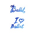 Watercolor illustration ballet lettering theme. Isolated on white background.