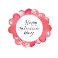 Watercolor illustration with greeting Happy Valentine`s day and round hand drawn frame with hearts.