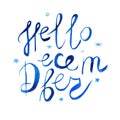 Watercolor lettering illustration with a phrase Hello december. Hand written texture blue color. Isolated on white