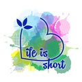 Watercolor motivational life is short life quotes hand painted grunge illustration