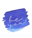 Watercolor motivational short quotes hand painted grunge illustration- Be you