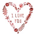 Watercolor nature vector heart with leaves, garnets and other plants (burgundy) with text I Love You. Valentine's day card