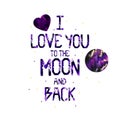 Watercolor quote: I love you to the moon and back. Royalty Free Stock Photo