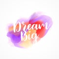 Watercolor stain ink effect with dream big message Royalty Free Stock Photo