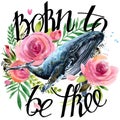 Watercolor Whale Illustration. Vintage Roses Background. Born To Be Free.