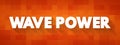 Wave Power is the capture of energy of wind waves to do electricity generation, water desalination, or pumping water, text concept