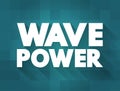 Wave Power is the capture of energy of wind waves to do electricity generation, water desalination, or pumping water, text concept