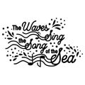 The waves sing the song of the sea. Inspirational quote about summer, love and the sea.