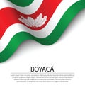 Waving flag of Boyaca is a region of Colombia on white backgroun