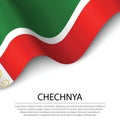 Waving flag of Chechnya is a region of Russia on white backgroun