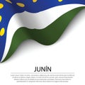 Waving flag of Junin is a region of Peru on white background.