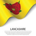 Waving flag of Lancashire is a county of England on white backgr