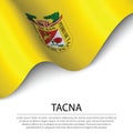 Waving flag of Tacna is a region of Peru on white background.
