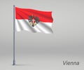 Waving flag of Vienna - state of Austria on flagpole. Template f