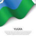 Waving flag of Yugra is a region of Russia on white background.