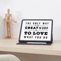 The only way to do great work is to love what you do. Quote on tablet.