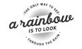 The only way to see a rainbow is to look through the rain Royalty Free Stock Photo