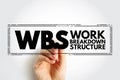 WBS Work Breakdown Structure - deliverable-oriented breakdown of a project into smaller components, acronym text stamp