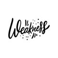 Weakness word. Hand drawn motivation lettering phrase. Black Ink. Vector illustration. Isolated on white background