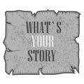 Word, writing WHAT`S YOUR STORY. Vector illustration concept for telling personal past experiences