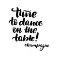 Time to dance on the table - champagne