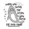 When you enter the ocean you enter the food chain