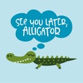 See you later alligator, in a while crocodile!