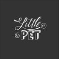 Domestic typography print design with lettering quote - My Little pet. Doodle style elements, hand drawing illustration.