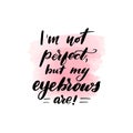 I am not perfect, but my eyebrows are Royalty Free Stock Photo