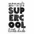 Mommy`s Super Cool Little Dude - Scandinavian style illustration text for clothes.