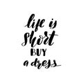 Lettering Life Is Short Buy A Dress