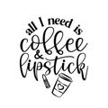 All I need is Coffee and lipstick - Vector eps poster with rouge and latte.