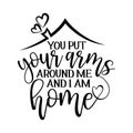 You put your arms around me and I am Home Royalty Free Stock Photo