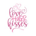 Love hugs kisses - Valentine Day typography.