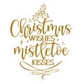 Christmas wishes and mistletoe kisses - Calligraphy phrase