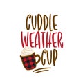 Cuddle weather cup - Hand drawn vector illustration. Autumn color poster.