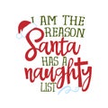 I am the reason Santa has a naughty list - Funny phrase for Christmas. Royalty Free Stock Photo
