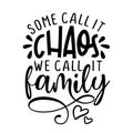 Some call it chaos, we call it Family - Funny hand drawn calligraphy text.