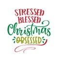 Stressed Blessed Christmas Obsessed - Xmas calligraphy phrase.