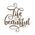 Life is beautiful - lovely lettering calligraphy quote.