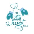 Cold hands warm heart - Winter romantic lettering with gloves.