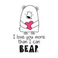 I love you more than I can Bear - Typography poster.