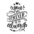 You will forever be my always - Love Day typography.