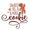 Sweet as a Xmas cookie - Hand drawn vector illustration. Winter color poster.