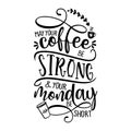 May your coffee be strong and your Monday be short