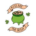 Hand drawn green Cauldron with coins, ribbon,clover, lettering kiss me st Patrick`s day doodle symbol vector illustration