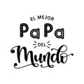 El Mejor Papa Del Mundo - celebration quote in Spanish. Vector illustration of hand drawn lettering typography for Fathers Day