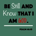 Psalm 46:10 - Be still and know that I am God word vector on green background from the Old Testament Bible scriptures for Christia