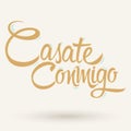 Casate Conmigo, Marry Me spanish text, proposal vector lettering design. Royalty Free Stock Photo