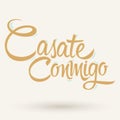 Casate Conmigo, Marry Me spanish text, proposal vector lettering design.